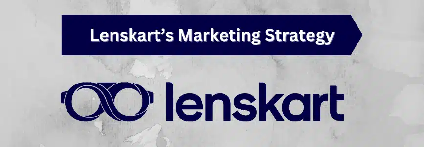 Lenskart’s Marketing Strategy