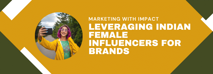 Leveraging Indian Female Influencers for Brands