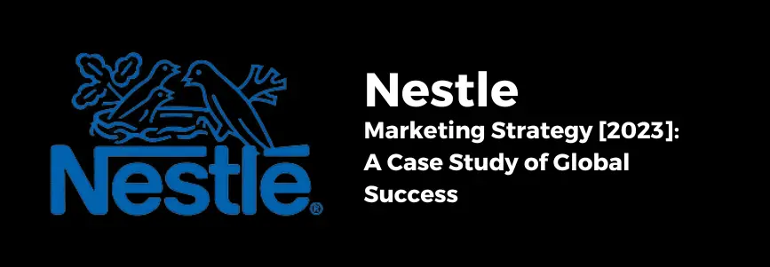 Nestle’s Marketing Strategy