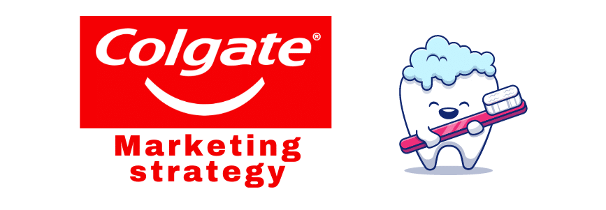Colgate Marketing Strategy – The Toothpaste Brand